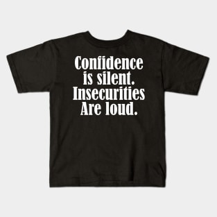 Confidence is silent Insecurities are loud Kids T-Shirt